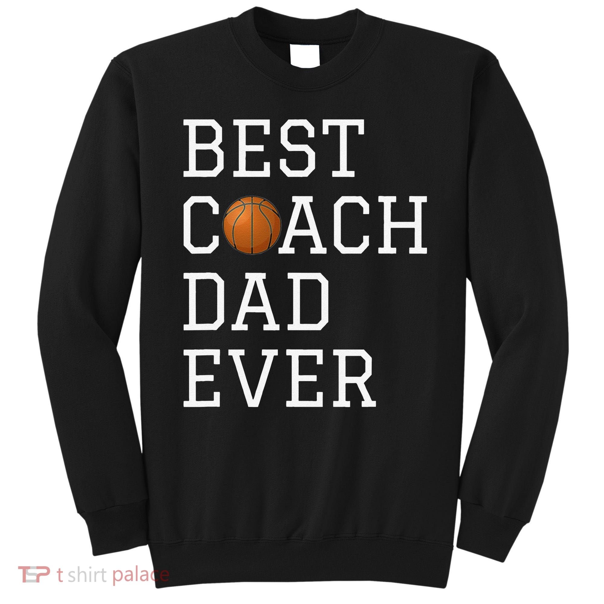 Best Basketball Coach Dad Ever Coaching Fathers Sweatshirt