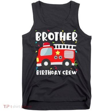 Brother Birthday Crew Fire Truck Party Firefighter Tank Top