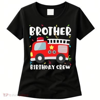 Brother Birthday Crew Fire Truck Party Firefighter Women's T-Shirt