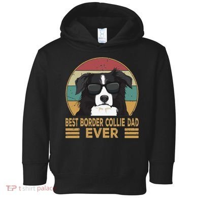 Best Border Collie Dad Ever Funny Dog Gift For And Toddler Hoodie