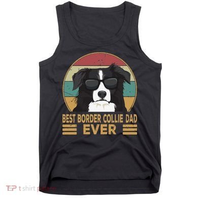 Best Border Collie Dad Ever Funny Dog Gift For And Tank Top