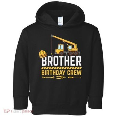 Brother Birthday Crew Construction Birthday Toddler Hoodie