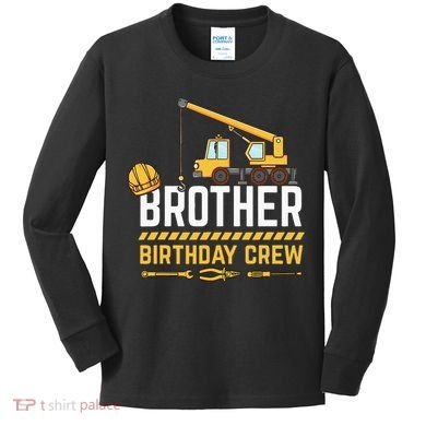 Brother Birthday Crew Construction Birthday Kids Long Sleeve Shirt