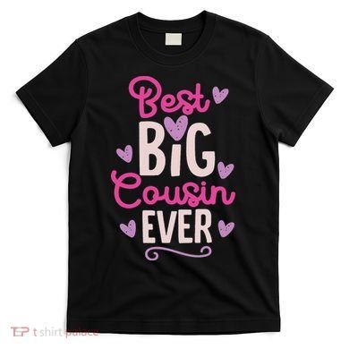 Best Big Cousin Ever For And T-Shirt