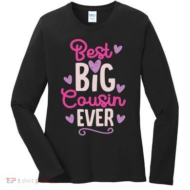 Best Big Cousin Ever For And Women's Long Sleeve Shirt