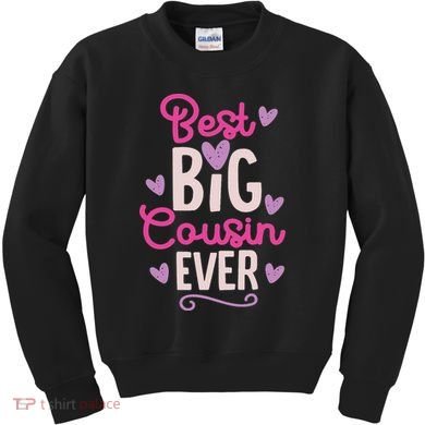 Best Big Cousin Ever For And Kids Sweatshirt