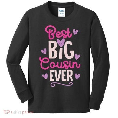 Best Big Cousin Ever For And Kids Long Sleeve Shirt