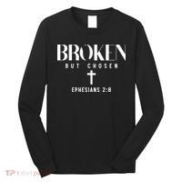 Broken But Chosen Ephesians 2:8 Bible Verse Christian Long Sleeve Shirt thumb 0