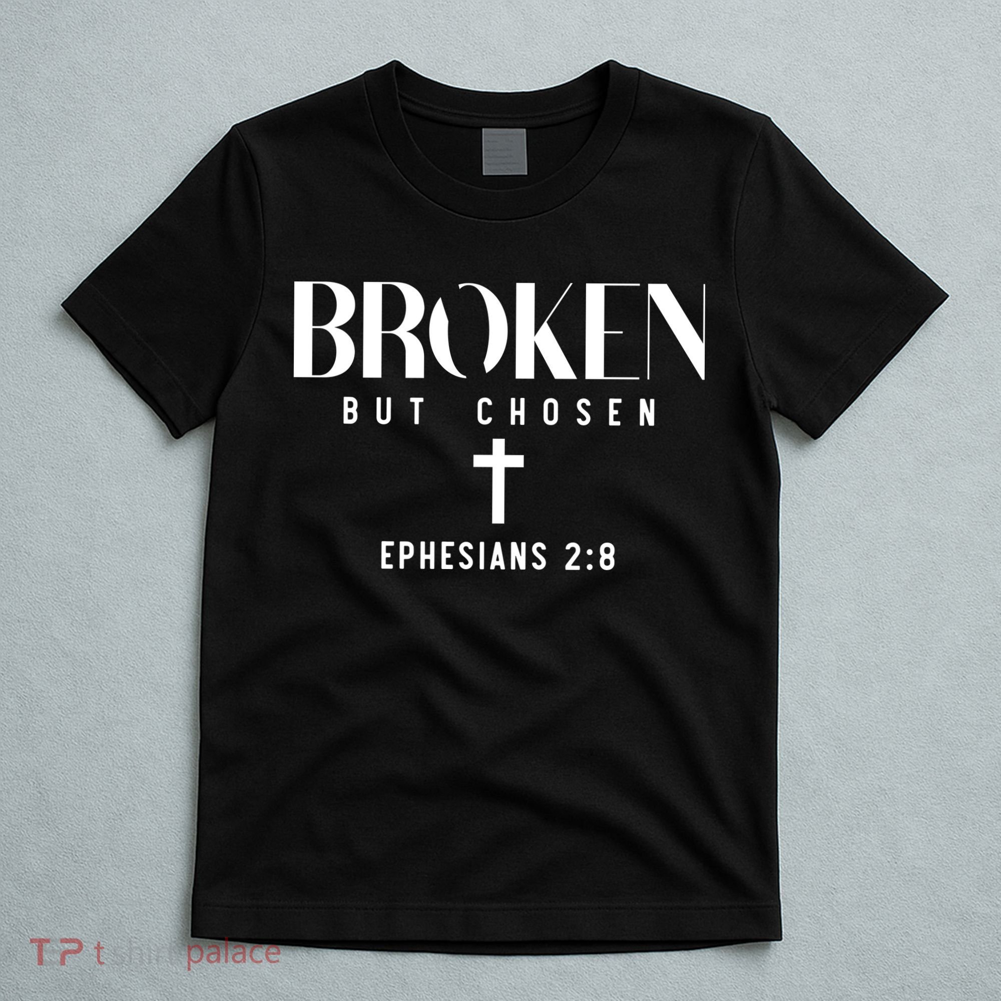 Broken But Chosen Ephesians 2:8 Bible Verse Christian T-Shirt