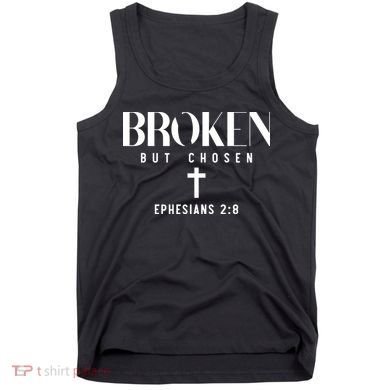 Broken But Chosen Ephesians 2:8 Bible Verse Christian Tank Top