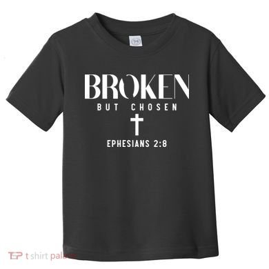 Broken But Chosen Ephesians 2:8 Bible Verse Christian Toddler T-Shirt