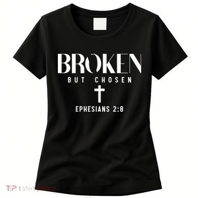 Broken But Chosen Ephesians 2:8 Bible Verse Christian Women's T-Shirt