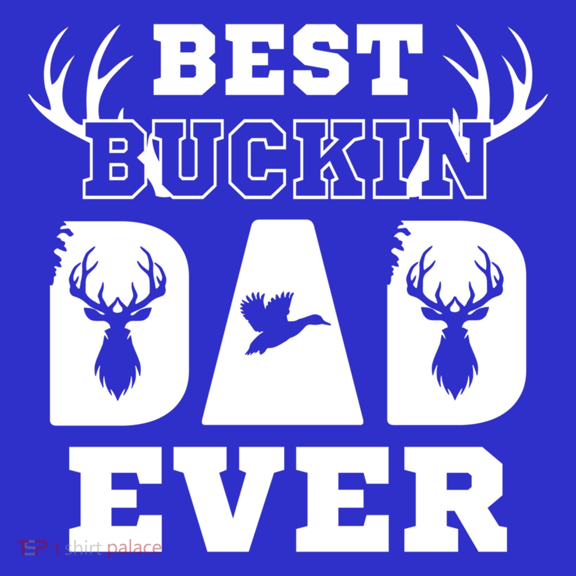 Best Buckin Dad Ever Funny Hunters Hunting Dads Fathers Meaningful Gift T-Shirt
