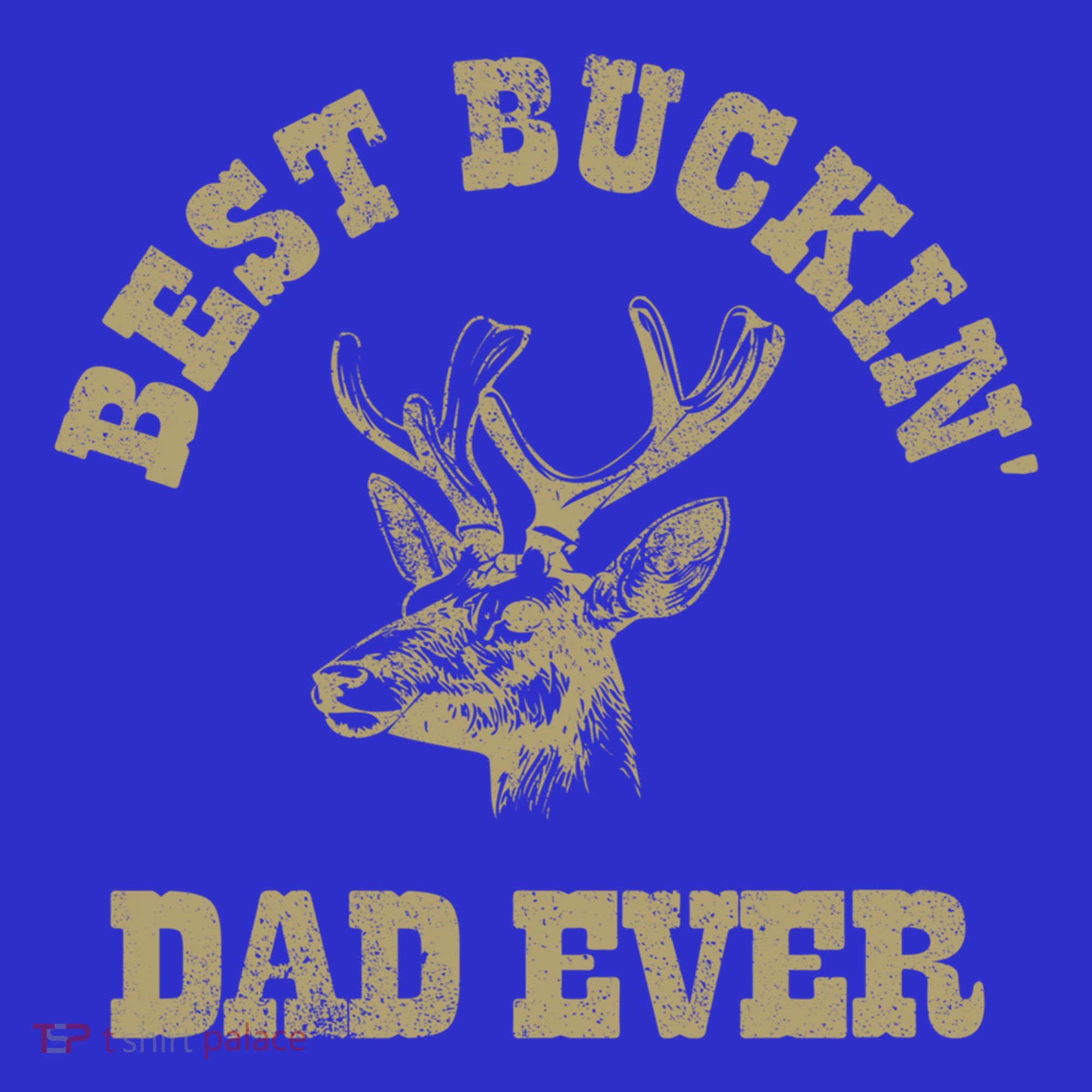 Best Buckin Dad Ever Funny Hunting Fathers Day Great Gift T-Shirt