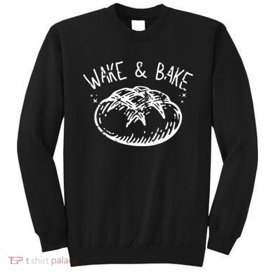 Bread Baking Disegn Sourdough Starter Wake And Bake Sweatshirt