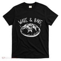 Bread Baking Disegn Sourdough Starter Wake And Bake T-Shirt thumb 0