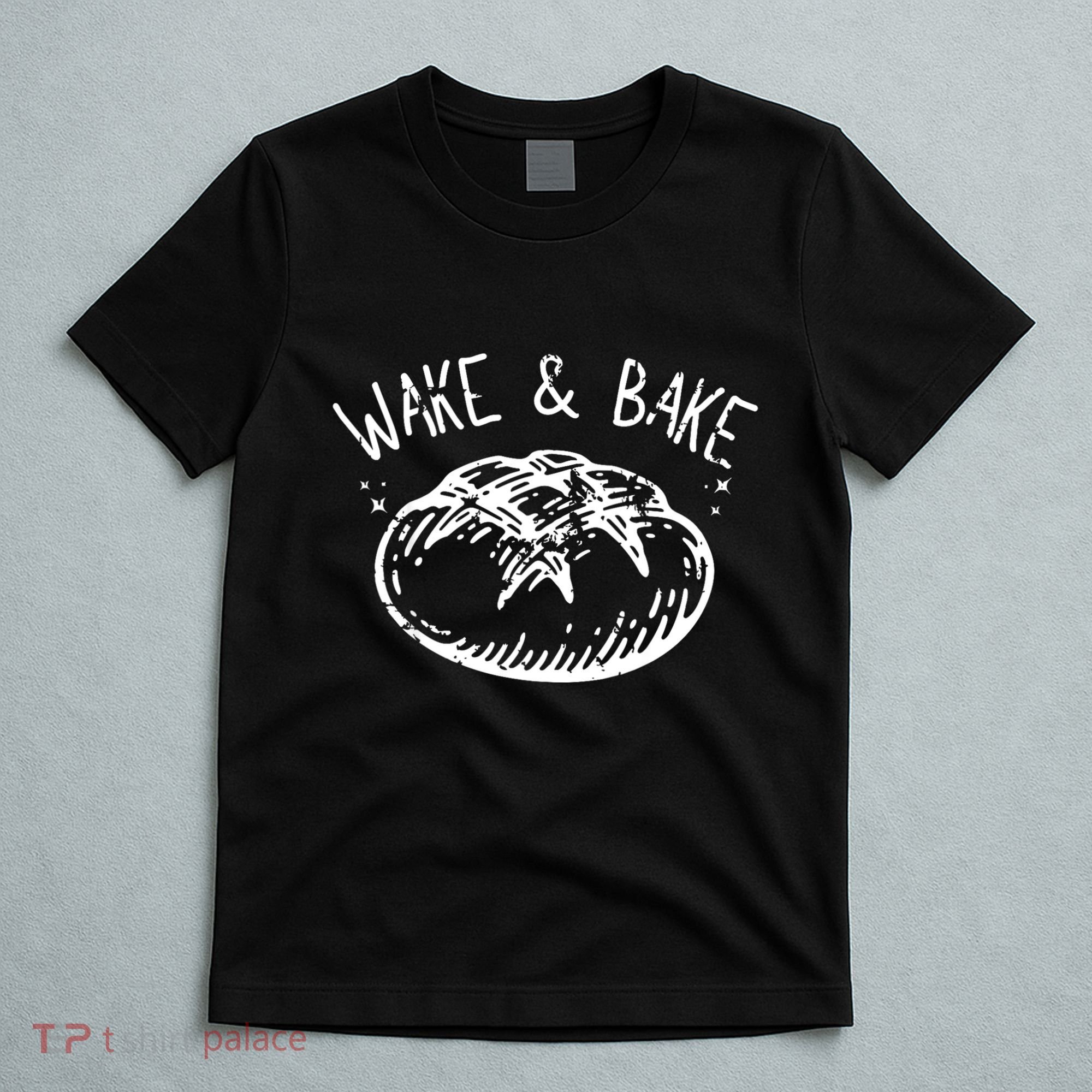 Bread Baking Disegn Sourdough Starter Wake And Bake T-Shirt