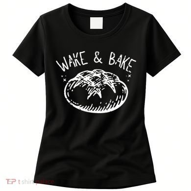 Bread Baking Disegn Sourdough Starter Wake And Bake Women's T-Shirt