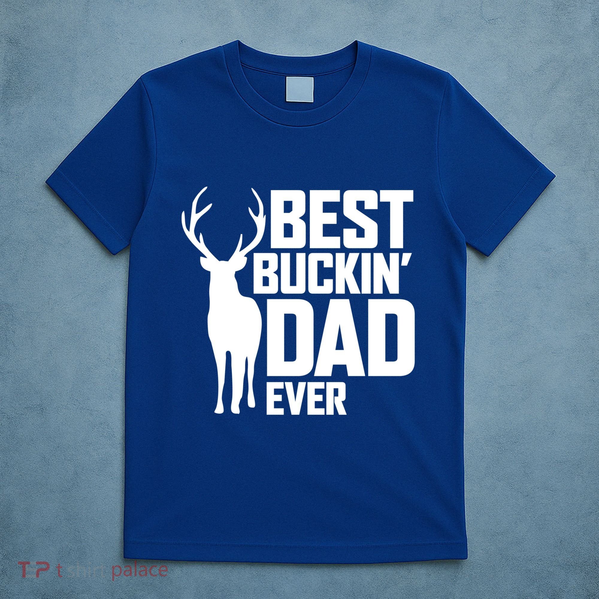 Best Buckin Dad Ever Gift Deer Hunting Father Best Dad Gift T-Shirt