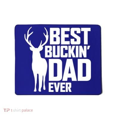 Best Buckin Dad Ever Gift Deer Hunting Father Best Dad Gift Mousepad