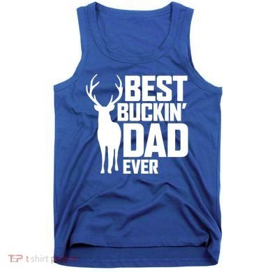 Best Buckin Dad Ever Gift Deer Hunting Father Best Dad Gift Tank Top