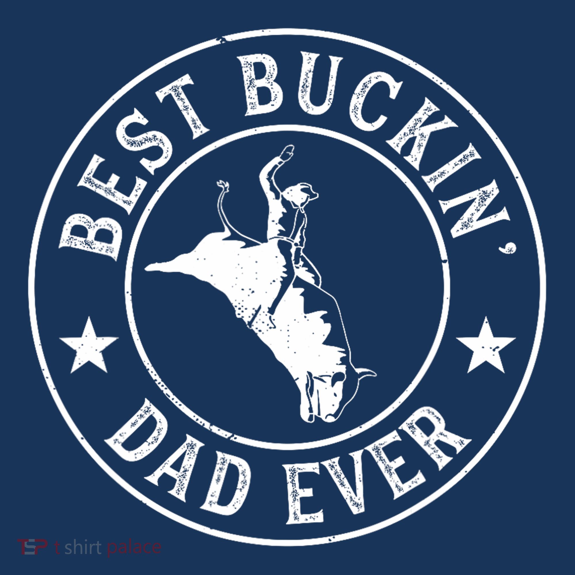 Best Buckin Dad Ever Cowboy Bull Riding Rodeo Funny T-Shirt