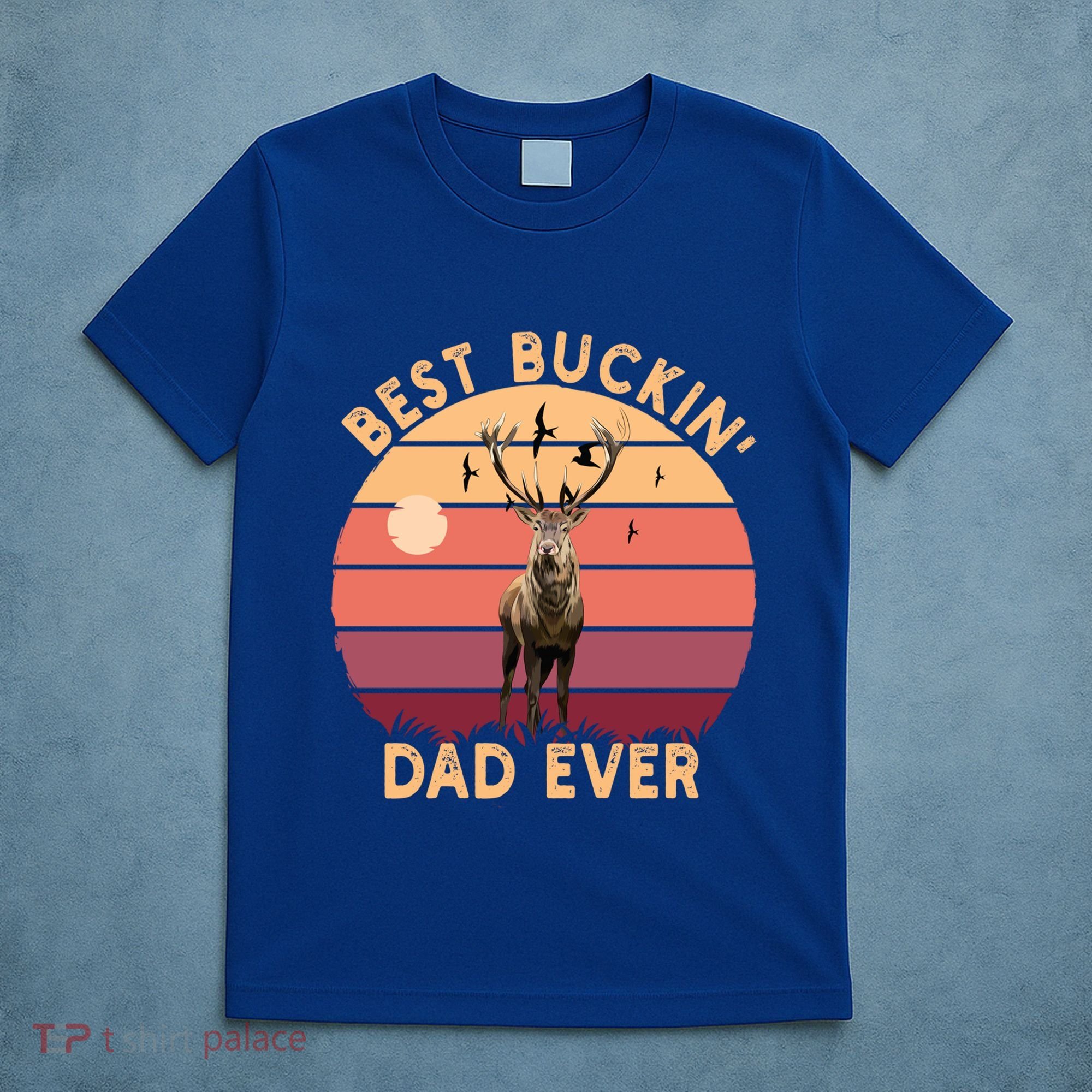 Best Buckin Dad Ever FatherS Day Deer Hunters Hunting Cool Gift T-Shirt