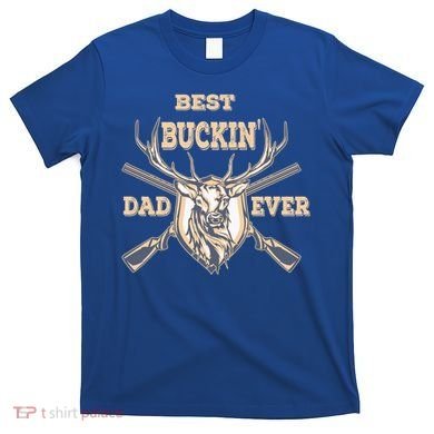 Best Buckin Dad Ever Funny Hunting Father Gift T-Shirt