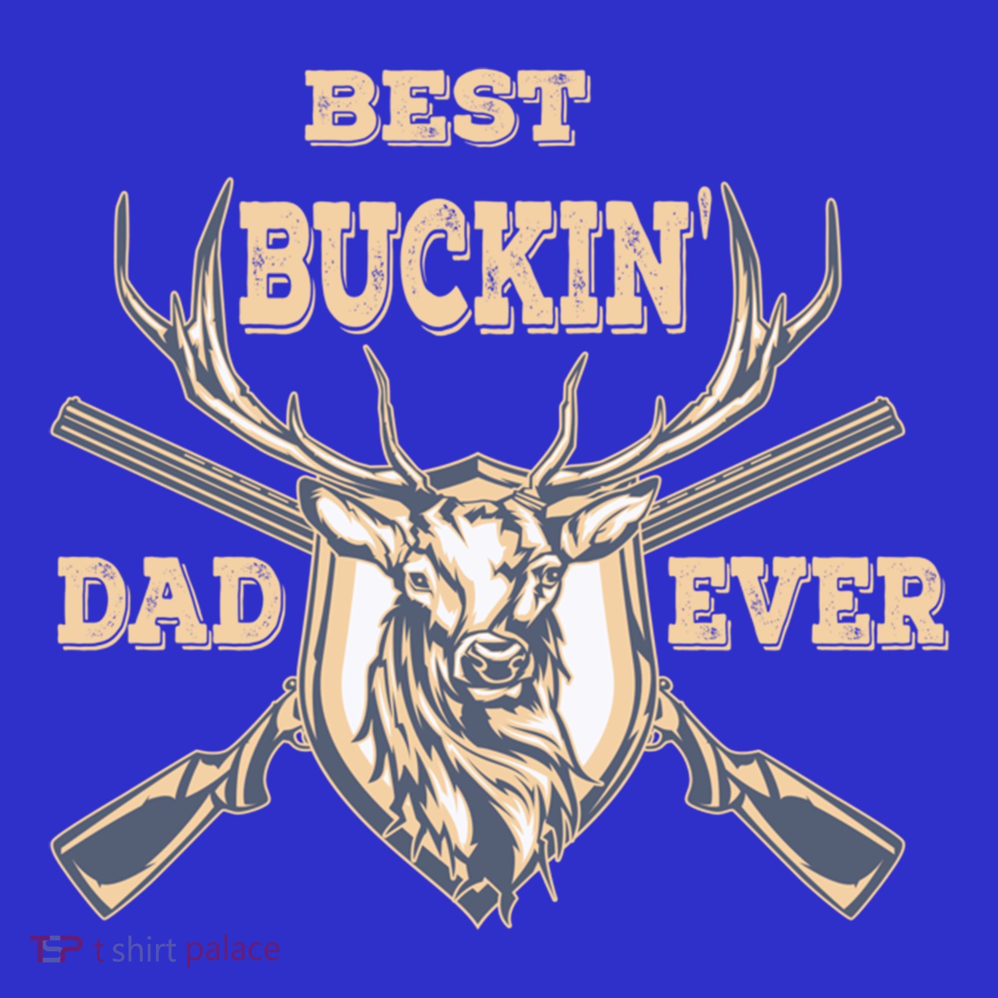 Best Buckin Dad Ever Funny Hunting Father Gift T-Shirt