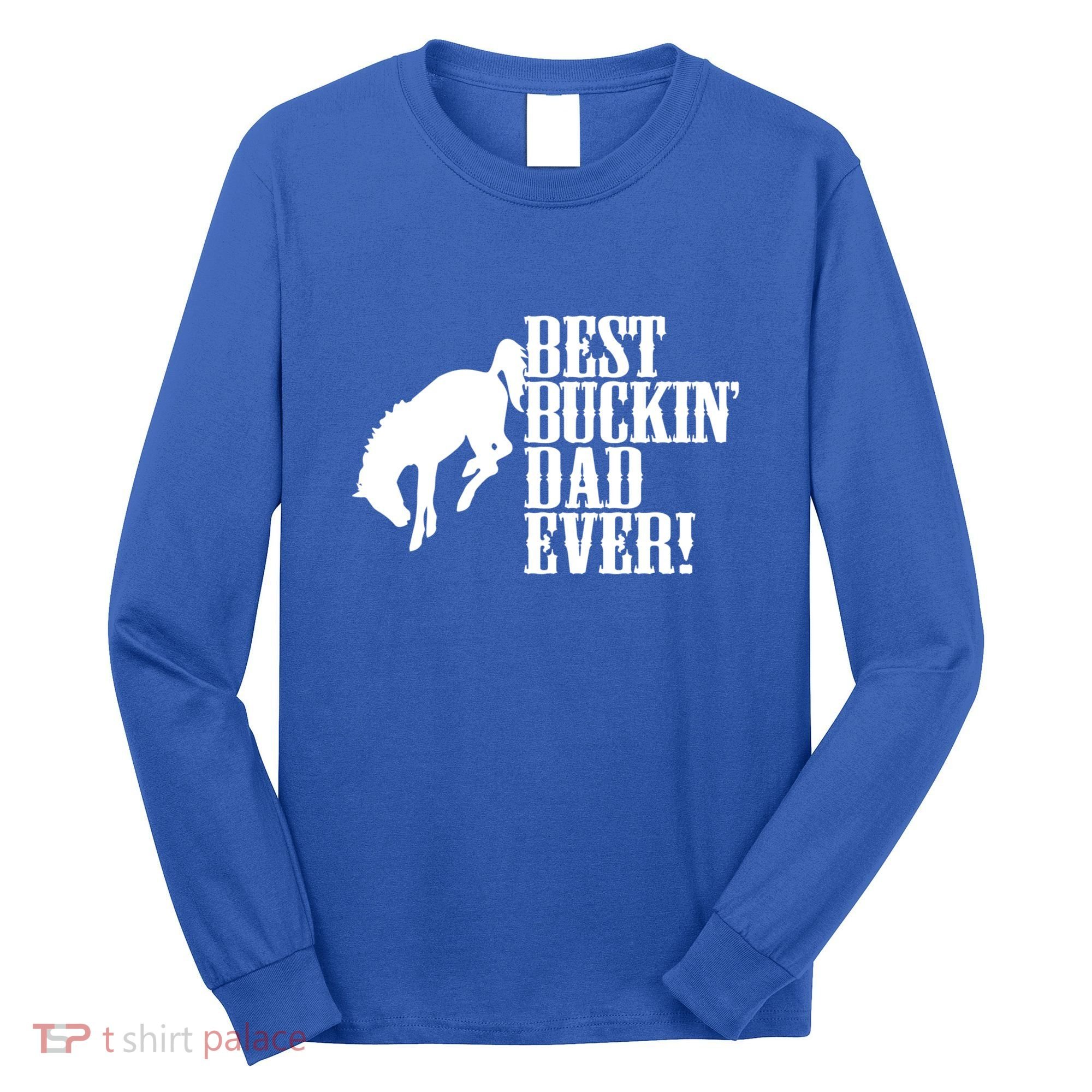 Best Buckin Dad Ever Funny For Horse Lovers Funny Gift Long Sleeve Shirt