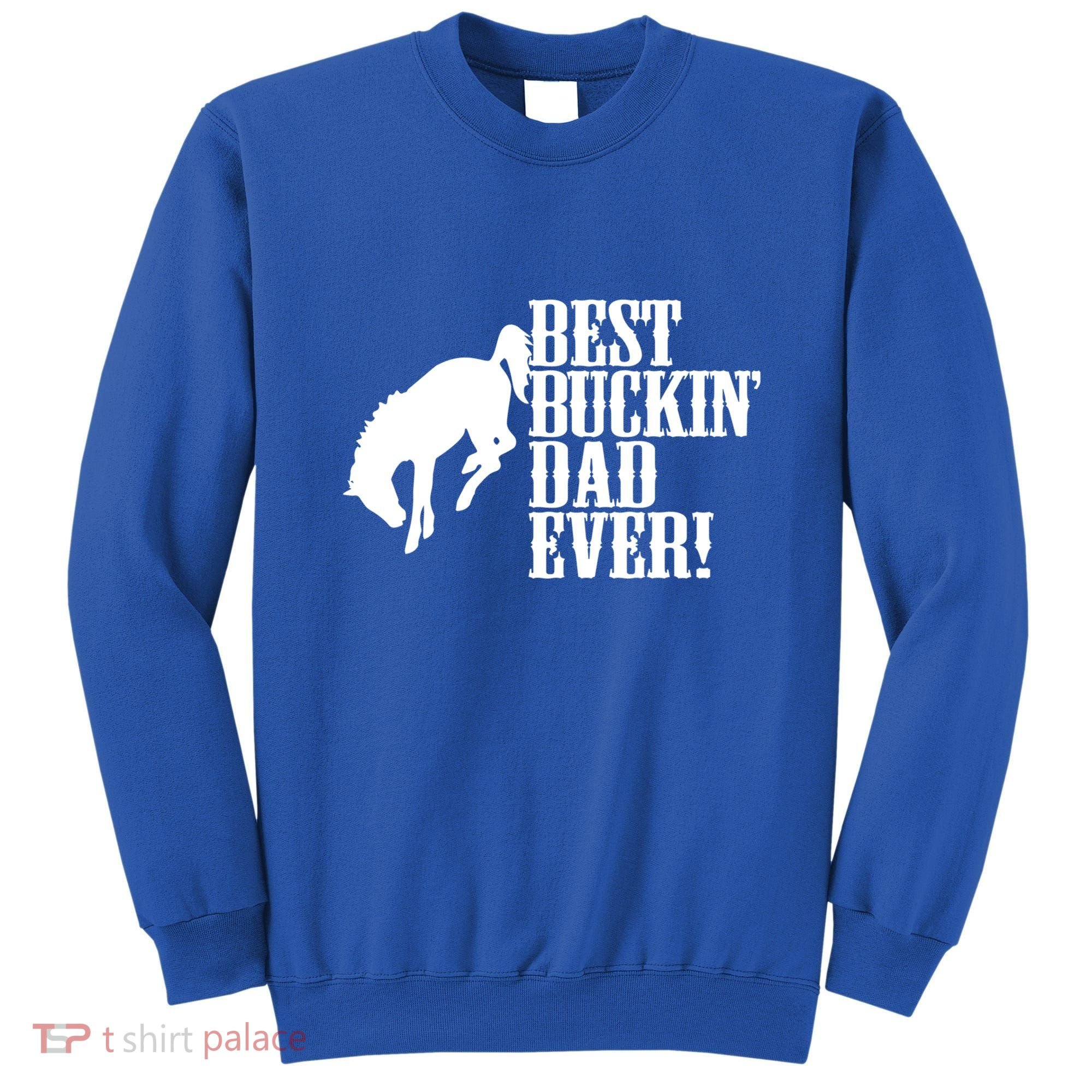 Best Buckin Dad Ever Funny For Horse Lovers Funny Gift Sweatshirt