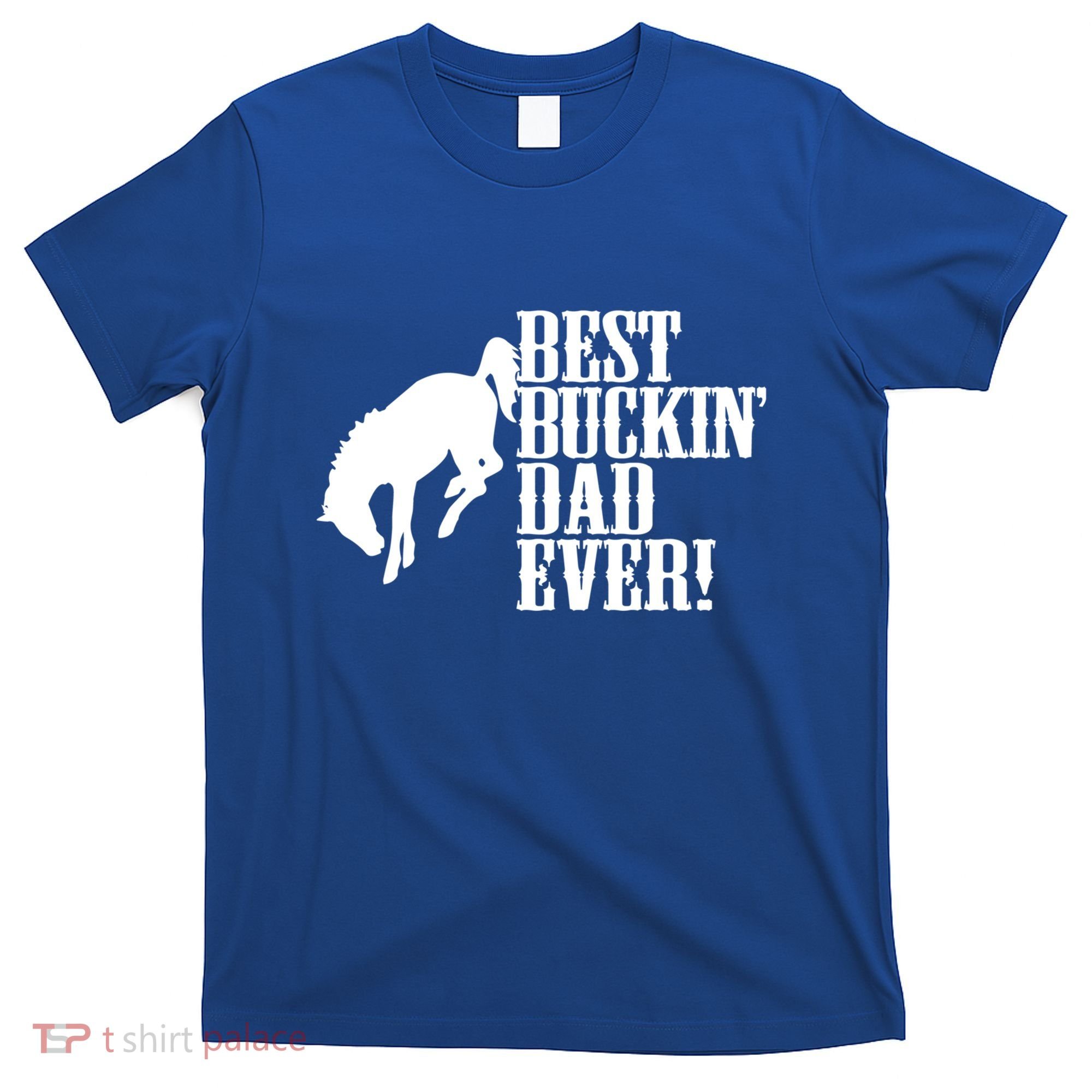 Best Buckin Dad Ever Funny For Horse Lovers Funny Gift T-Shirt