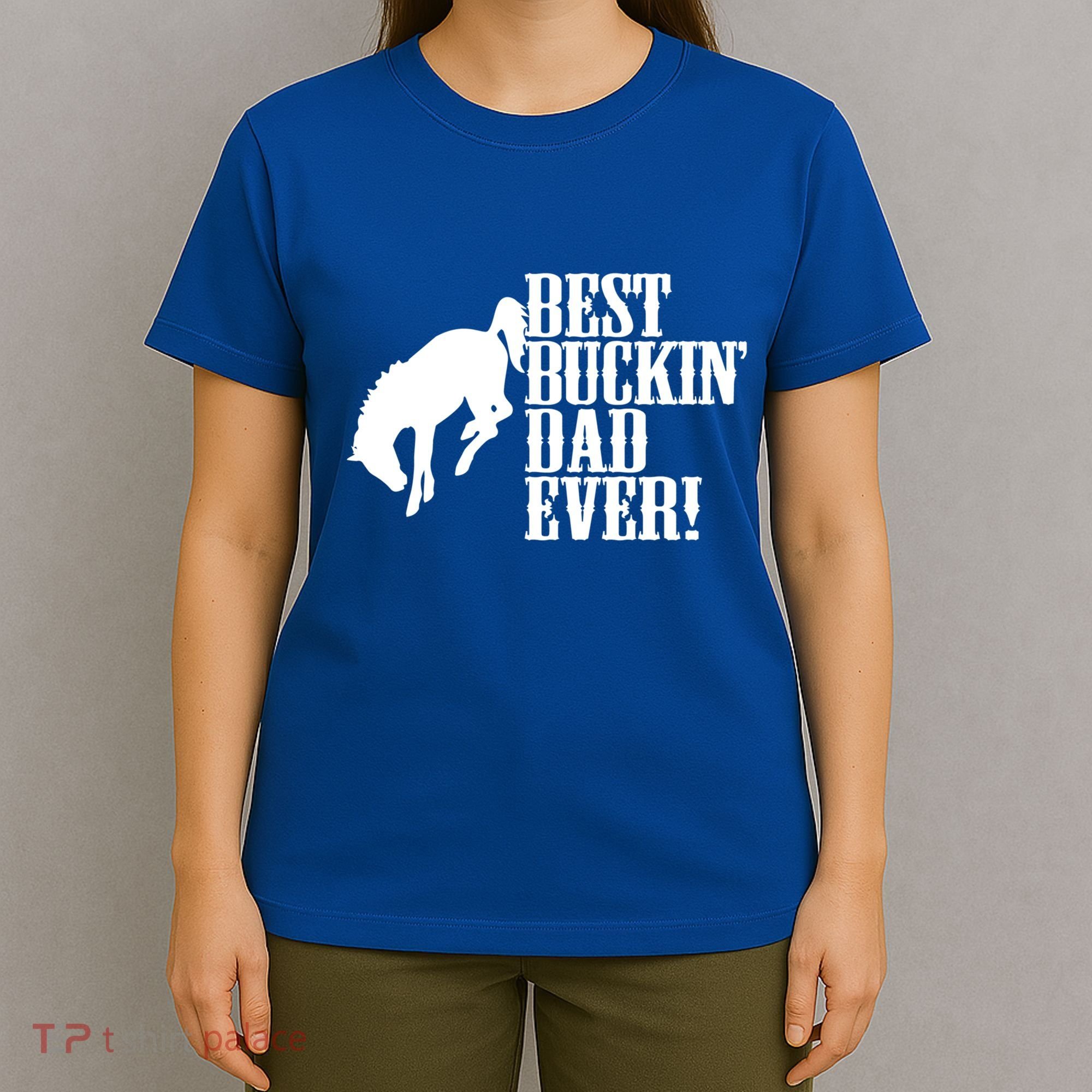 Best Buckin Dad Ever Funny For Horse Lovers Funny Gift T-Shirt