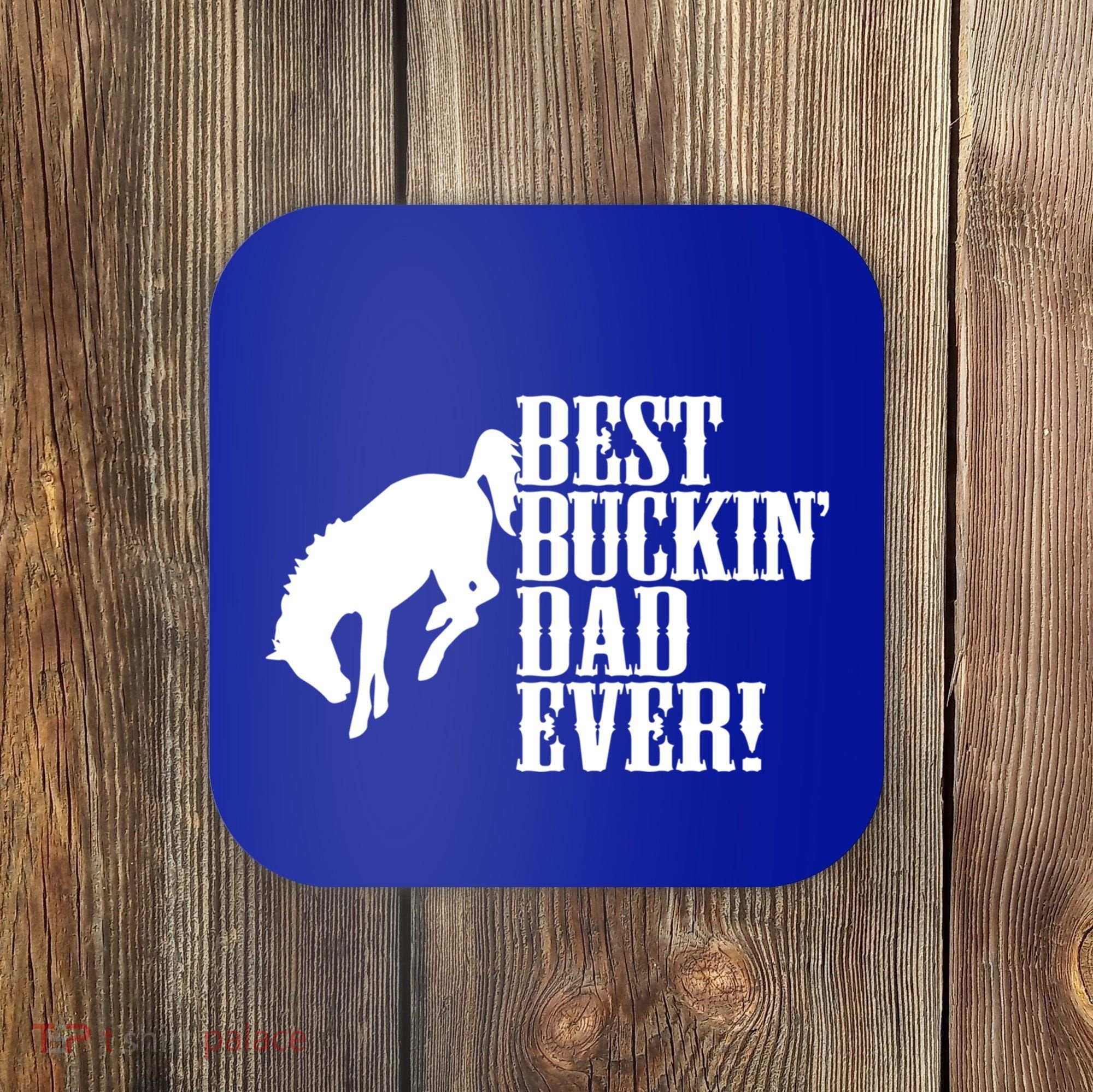 Best Buckin Dad Ever Funny For Horse Lovers Funny Gift Coaster