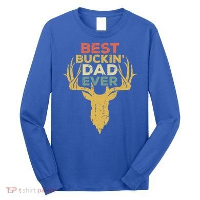 Best Buckin Dad Ever Funny Gift Deer Hunters Gift Long Sleeve Shirt