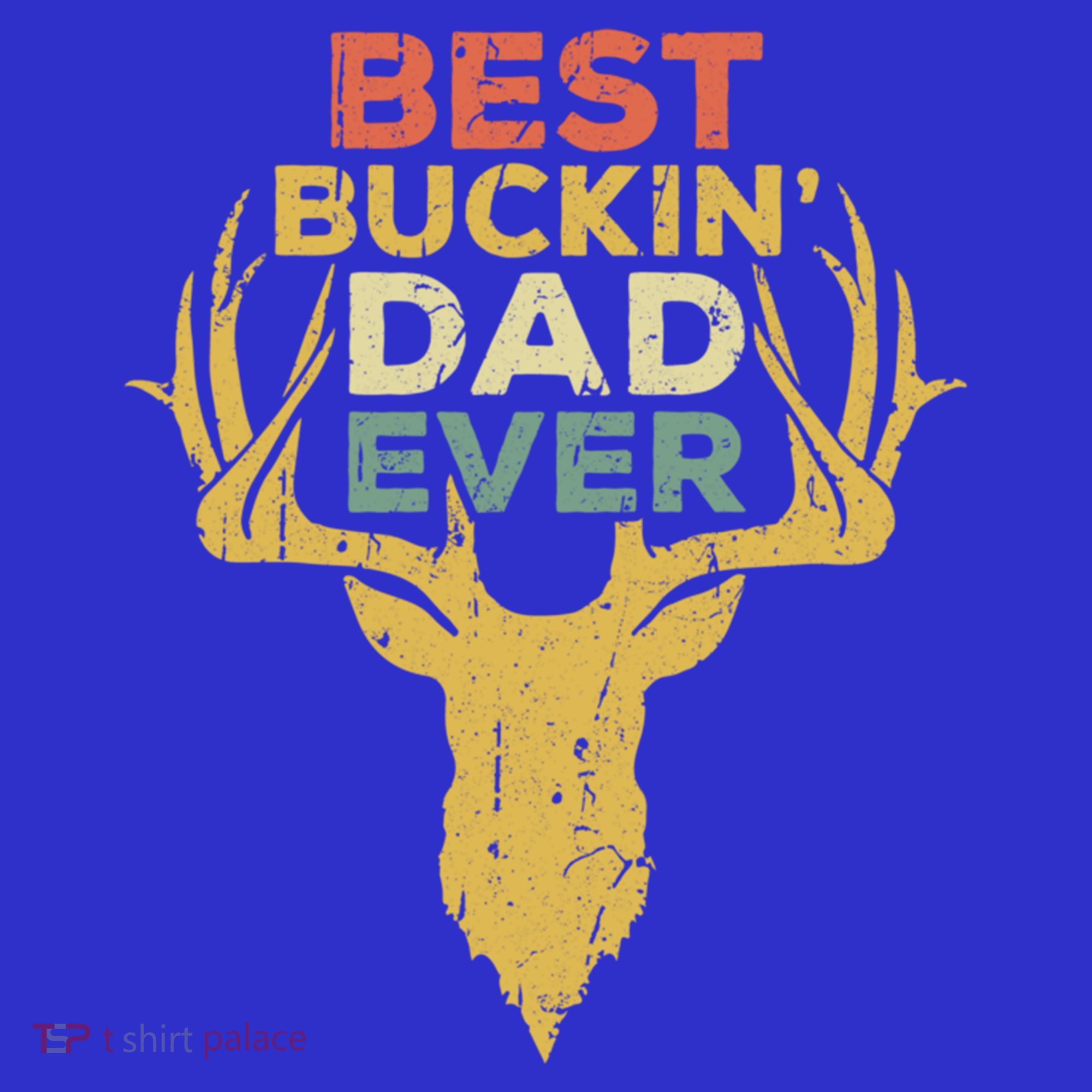 Best Buckin Dad Ever Funny Gift Deer Hunters Gift T-Shirt