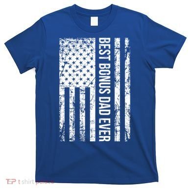 Best Bonus Dad Ever For Stepdad American Flag Dad Funny Gift T-Shirt