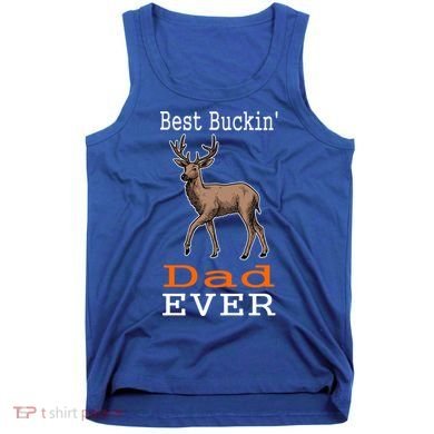 Best Buckin Dad Ever Gift Deer Hunting Funny Tank Top