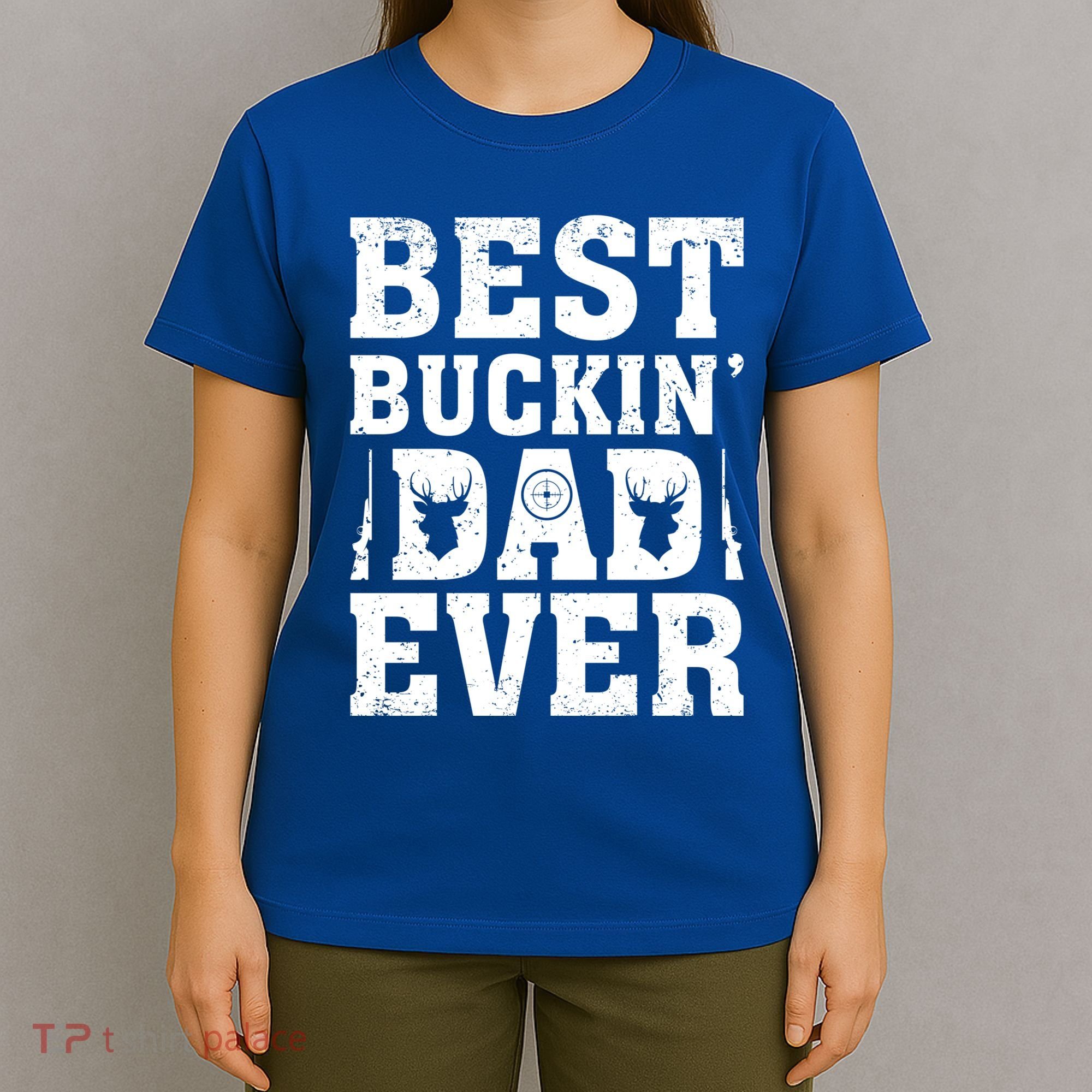 Best Buckin Dad Ever Deer Hunters FatherS Day Cool Gift T-Shirt
