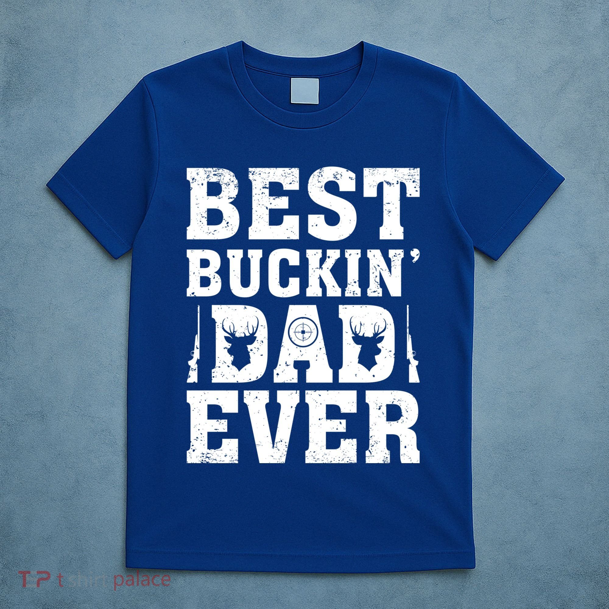 Best Buckin Dad Ever Deer Hunters FatherS Day Cool Gift T-Shirt