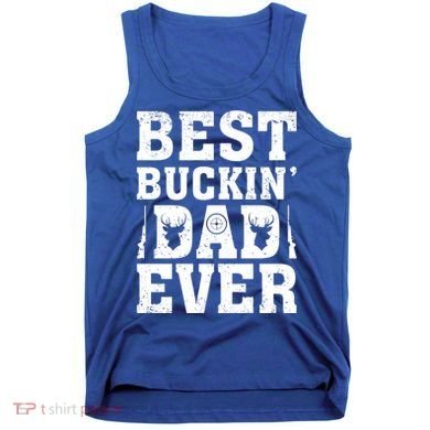 Best Buckin Dad Ever Deer Hunters FatherS Day Cool Gift Tank Top
