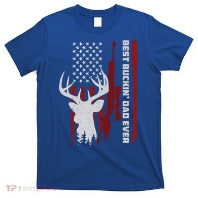 Best Buckin Dad Ever Deer Hunting Gift T-Shirt