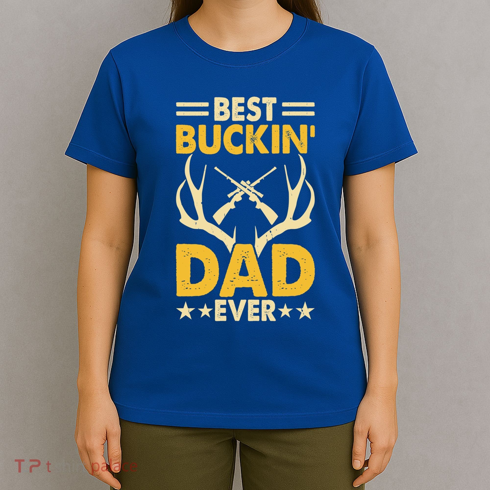Best Buckin Dad Ever Funny Deer Hunters FatherS Day Gift T-Shirt