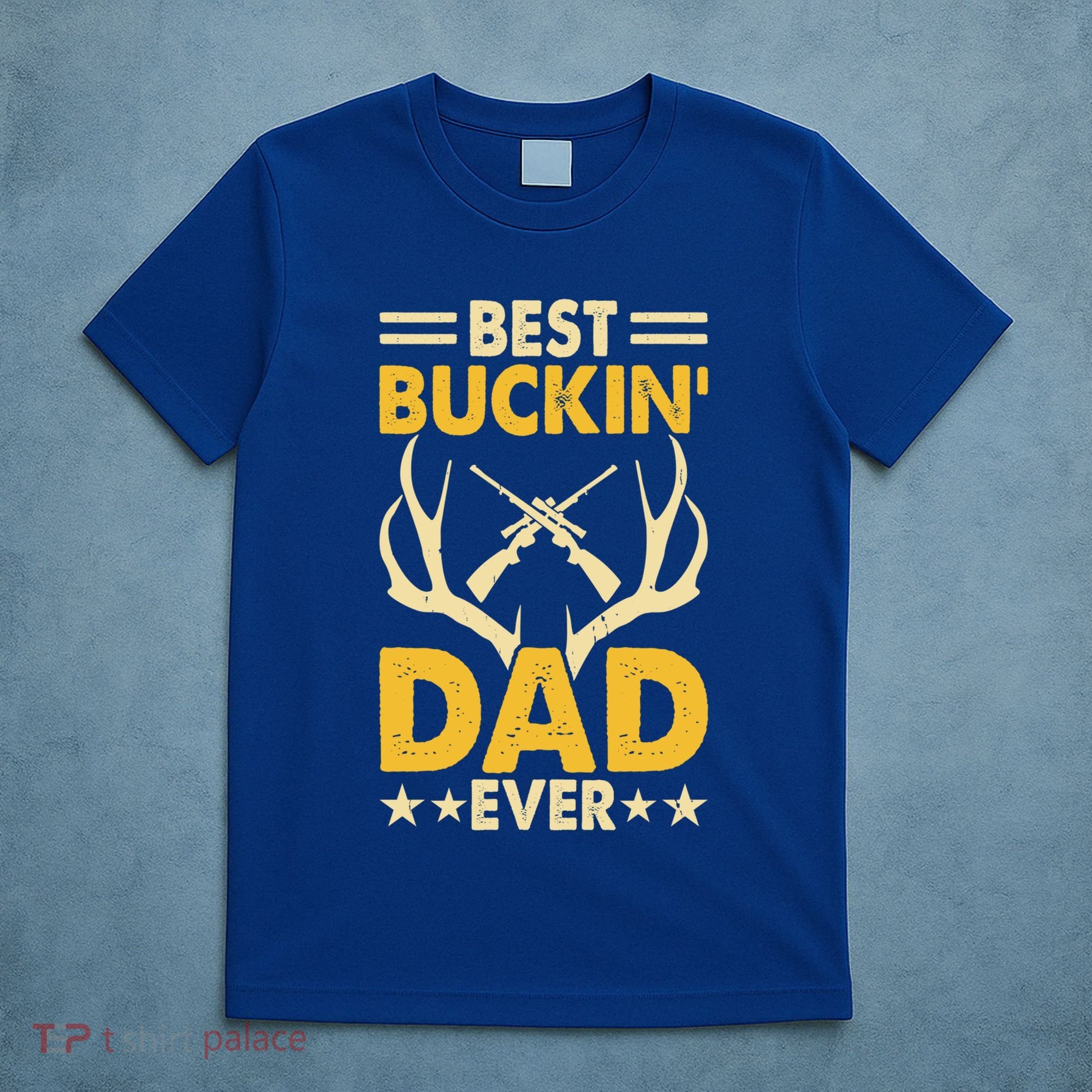 Best Buckin Dad Ever Funny Deer Hunters FatherS Day Gift T-Shirt