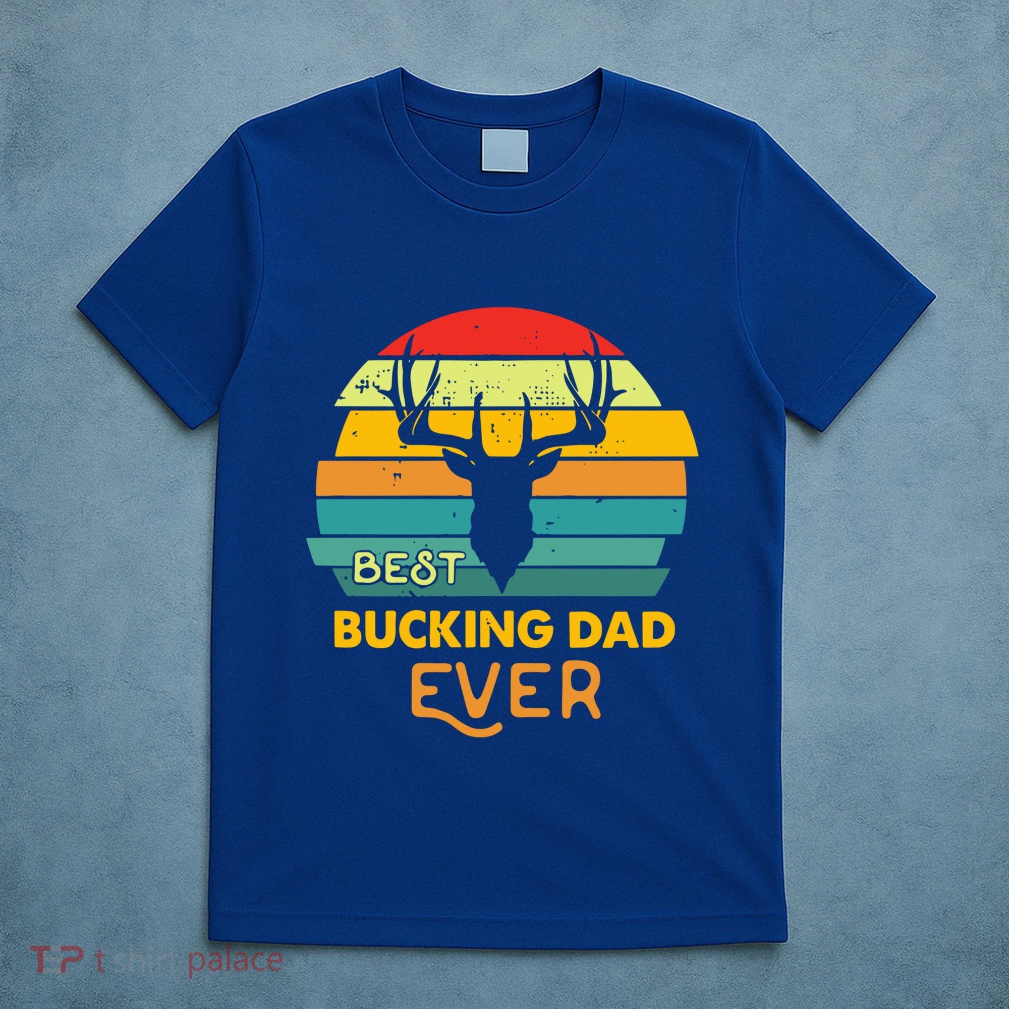 Best Buckin Dad Ever Gift Deer Hunting Bucking Father Gift T-Shirt