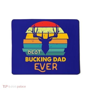 Best Buckin Dad Ever Gift Deer Hunting Bucking Father Gift Mousepad