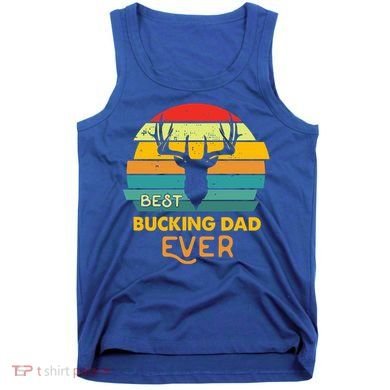 Best Buckin Dad Ever Gift Deer Hunting Bucking Father Gift Tank Top