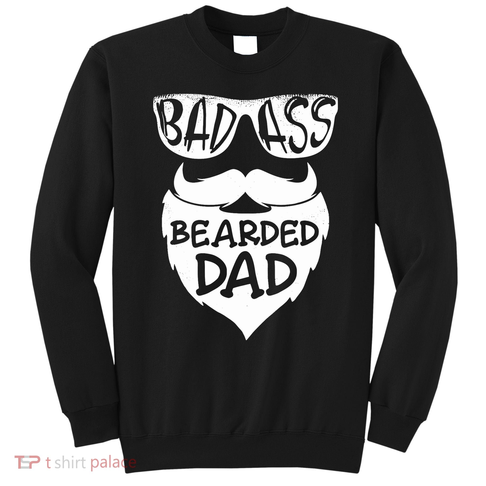Badass Bearded Dad Shirts Father Papa With Beard Sweatshirt