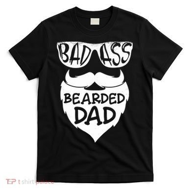 Badass Bearded Dad Shirts Father Papa With Beard T-Shirt