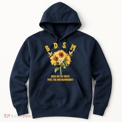 Bdsm Bees Do So Much For The Environment Hoodie